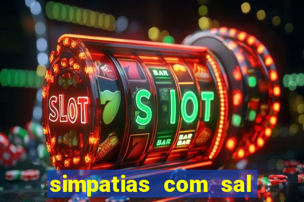 simpatias com sal grosso para afastar pessoas